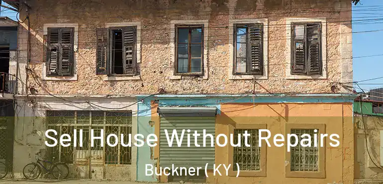  Sell House Without Repairs Buckner ( KY )