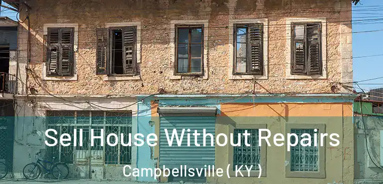  Sell House Without Repairs Campbellsville ( KY )
