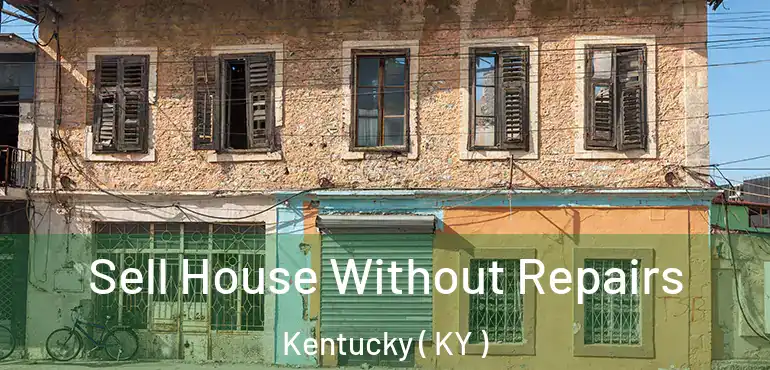  Sell House Without Repairs Kentucky ( KY )