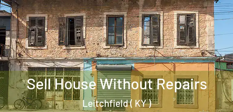  Sell House Without Repairs Leitchfield ( KY )