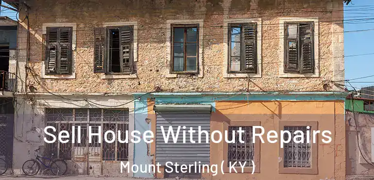  Sell House Without Repairs Mount Sterling ( KY )
