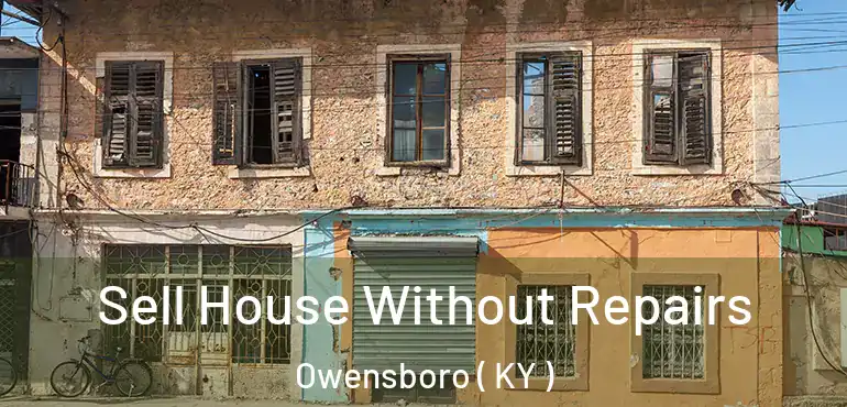  Sell House Without Repairs Owensboro ( KY )