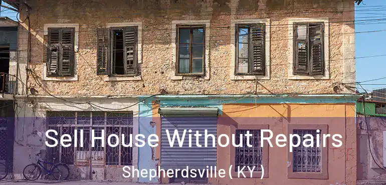  Sell House Without Repairs Shepherdsville ( KY )