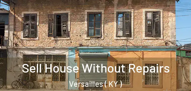  Sell House Without Repairs Versailles ( KY )