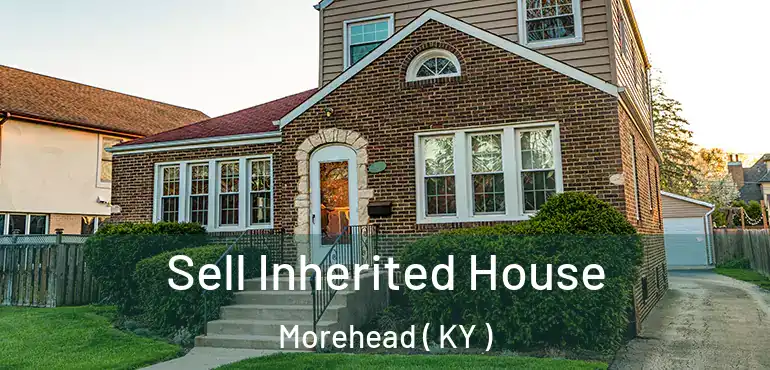  Sell Inherited House Morehead ( KY )
