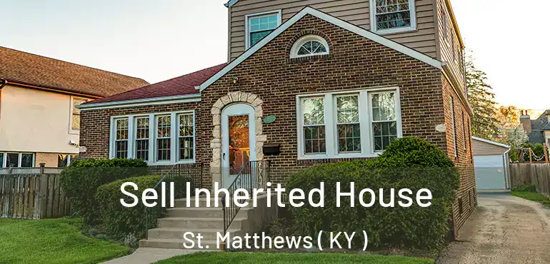  Sell Inherited House St. Matthews ( KY )