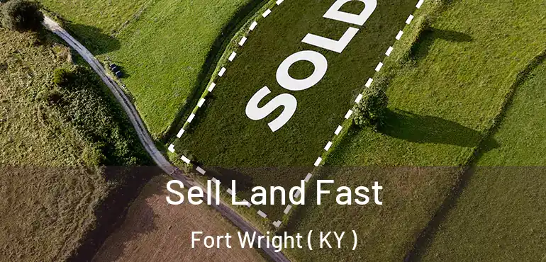  Sell Land Fast Fort Wright ( KY )