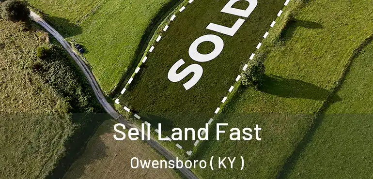  Sell Land Fast Owensboro ( KY )