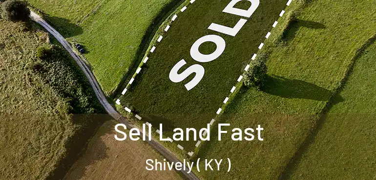 Sell Land Fast Shively ( KY )
