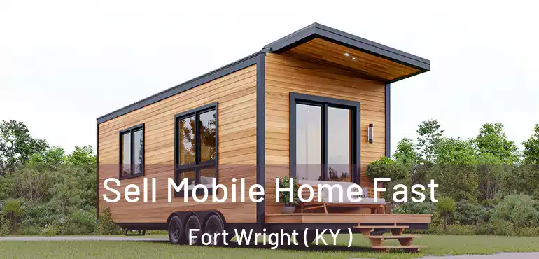  Sell Mobile Home Fast Fort Wright ( KY )