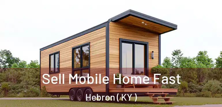  Sell Mobile Home Fast Hebron ( KY )