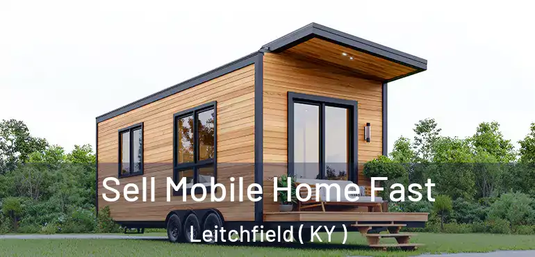  Sell Mobile Home Fast Leitchfield ( KY )