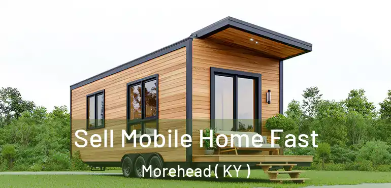  Sell Mobile Home Fast Morehead ( KY )