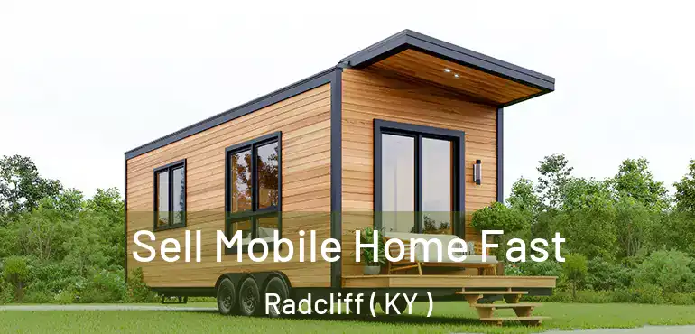 Sell Mobile Home Fast Radcliff ( KY )