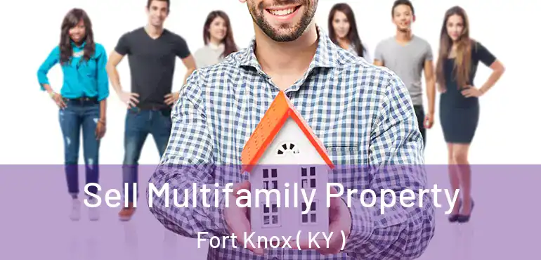  Sell Multifamily Property Fort Knox ( KY )