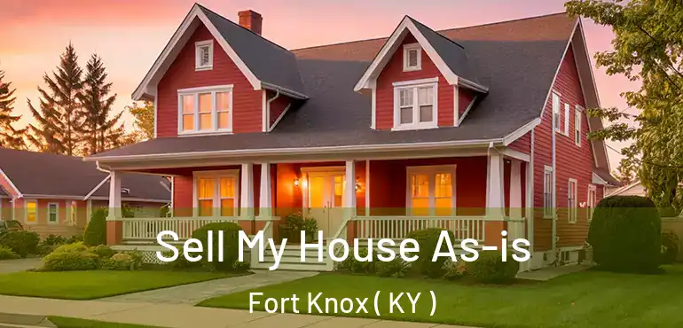  Sell My House As-is Fort Knox ( KY )