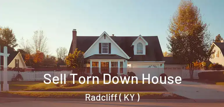  Sell Torn Down House Radcliff ( KY )
