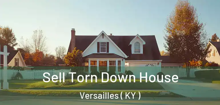  Sell Torn Down House Versailles ( KY )
