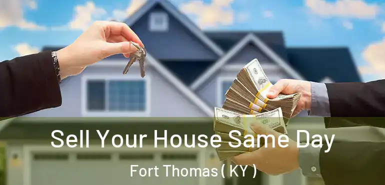  Sell Your House Same Day Fort Thomas ( KY )