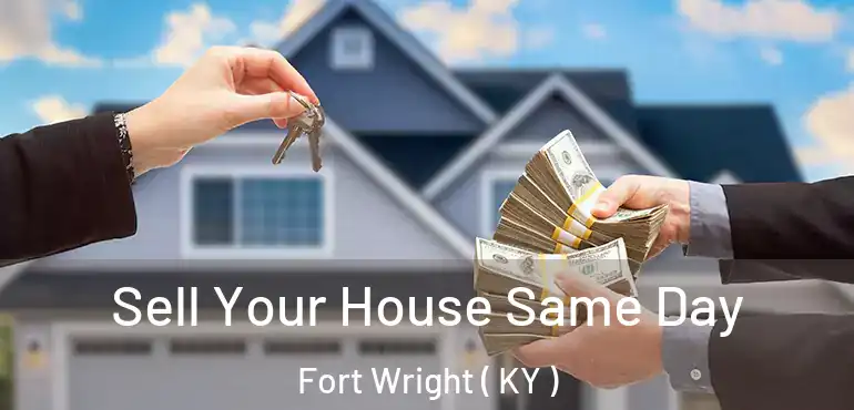  Sell Your House Same Day Fort Wright ( KY )