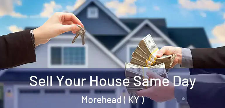  Sell Your House Same Day Morehead ( KY )