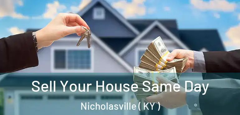 Sell Your House Same Day Nicholasville ( KY )