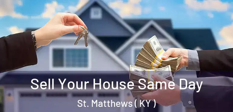  Sell Your House Same Day St. Matthews ( KY )