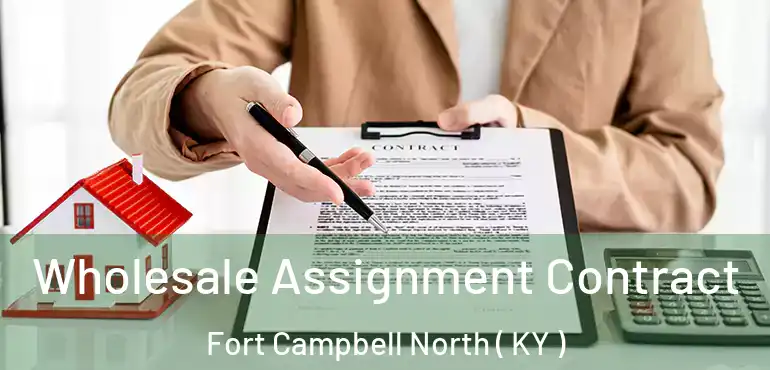  Wholesale Assignment Contract Fort Campbell North ( KY )
