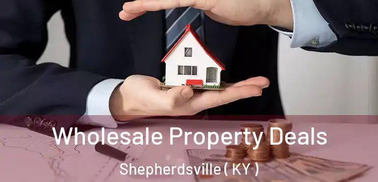  Wholesale Property Deals Shepherdsville ( KY )