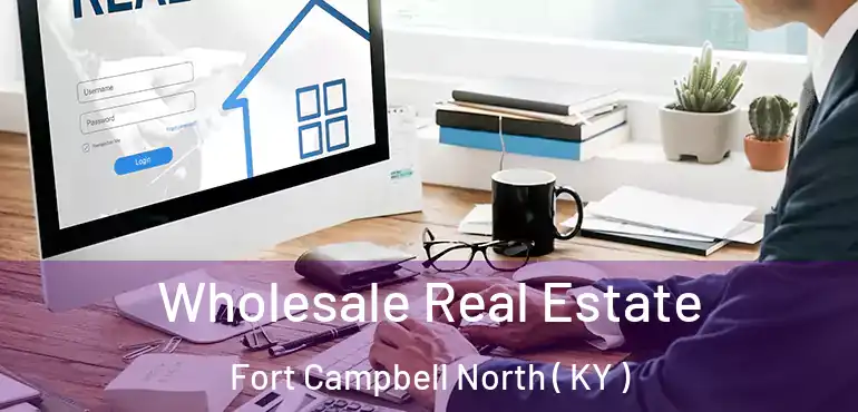 Wholesale Real Estate Fort Campbell North ( KY )