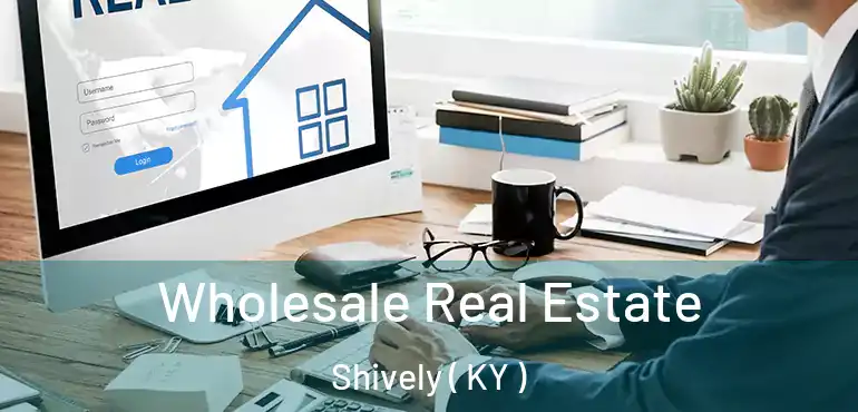  Wholesale Real Estate Shively ( KY )