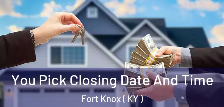  You Pick Closing Date And Time Fort Knox ( KY )