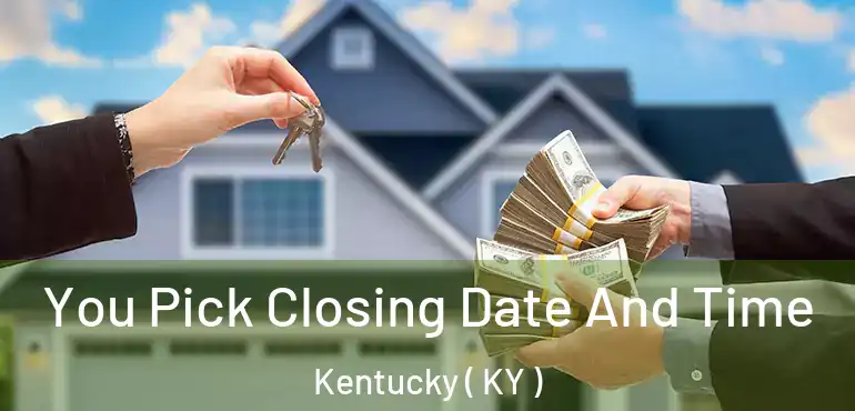  You Pick Closing Date And Time Kentucky ( KY )