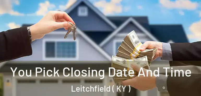  You Pick Closing Date And Time Leitchfield ( KY )