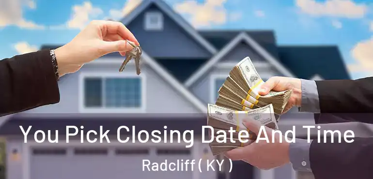  You Pick Closing Date And Time Radcliff ( KY )